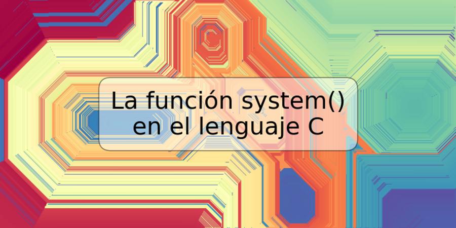 La función system() en el lenguaje C