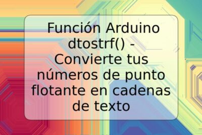 Función Arduino dtostrf() - Convierte tus números de punto flotante en cadenas de texto