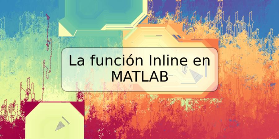 La función Inline en MATLAB