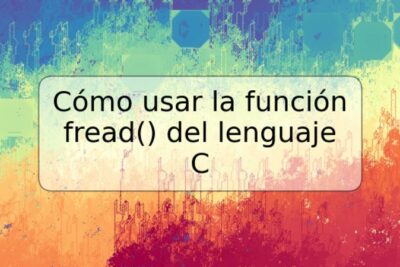 Cómo usar la función fread() del lenguaje C