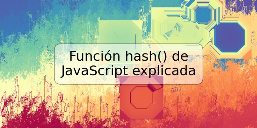 Función hash() de JavaScript explicada