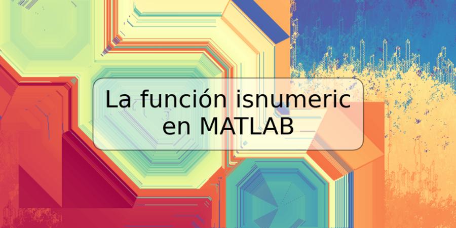 La función isnumeric en MATLAB