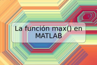 La función max() en MATLAB