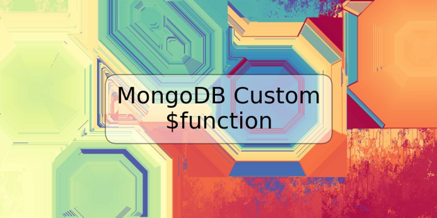 MongoDB Custom $function