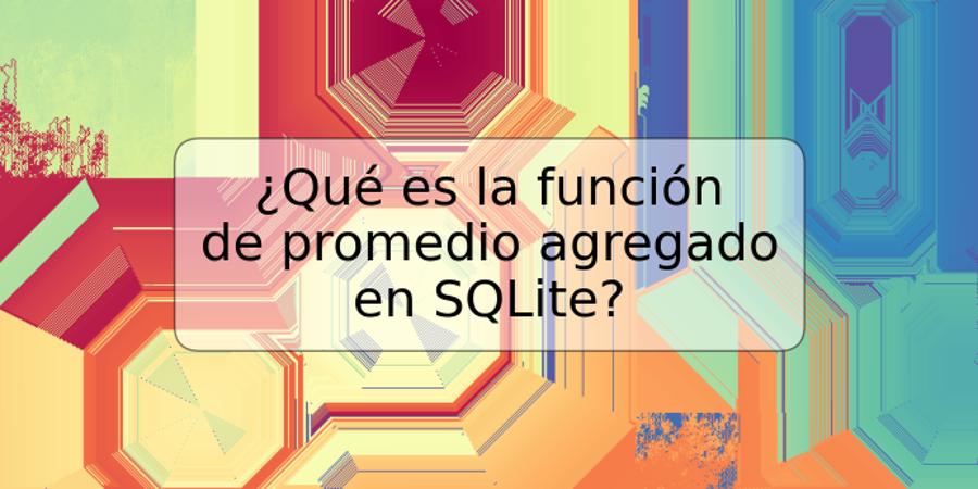 ¿Qué es la función de promedio agregado en SQLite?