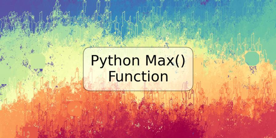 Python Max() Function