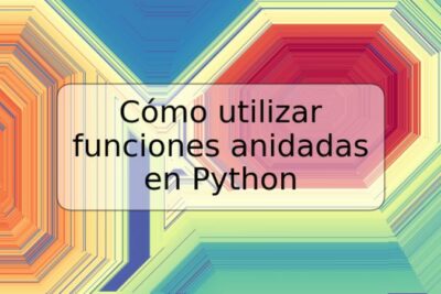 Cómo utilizar funciones anidadas en Python
