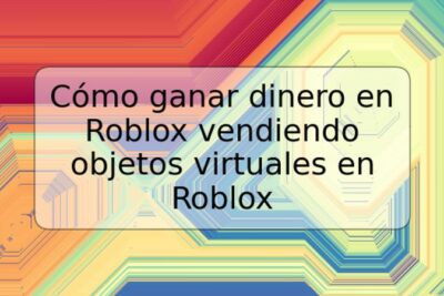 Cómo ganar dinero en Roblox vendiendo objetos virtuales en Roblox