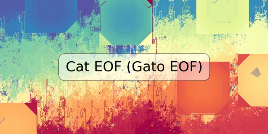 Cat EOF (Gato EOF)