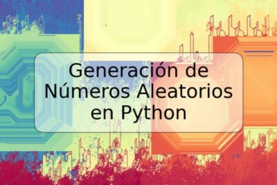 Generación de Números Aleatorios en Python