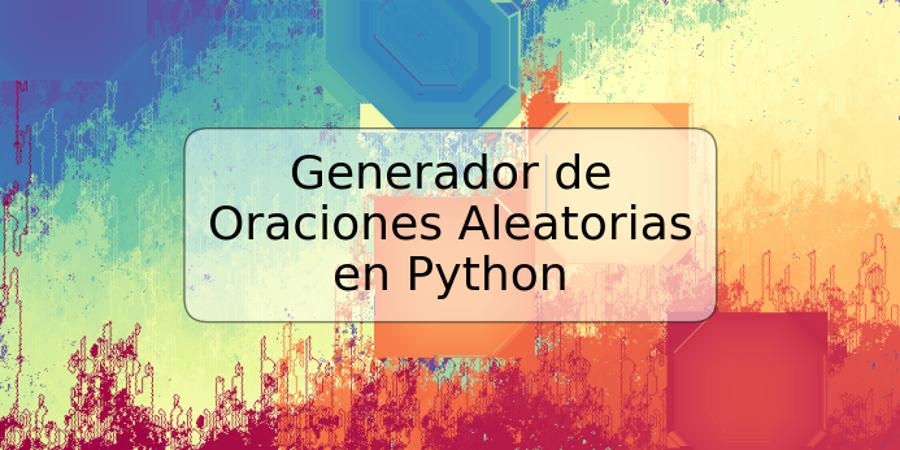 Generador de Oraciones Aleatorias en Python