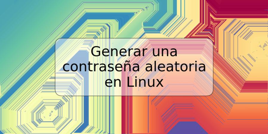 Generar una contraseña aleatoria en Linux