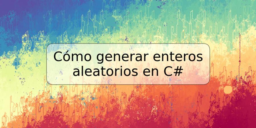 Cómo generar enteros aleatorios en C#