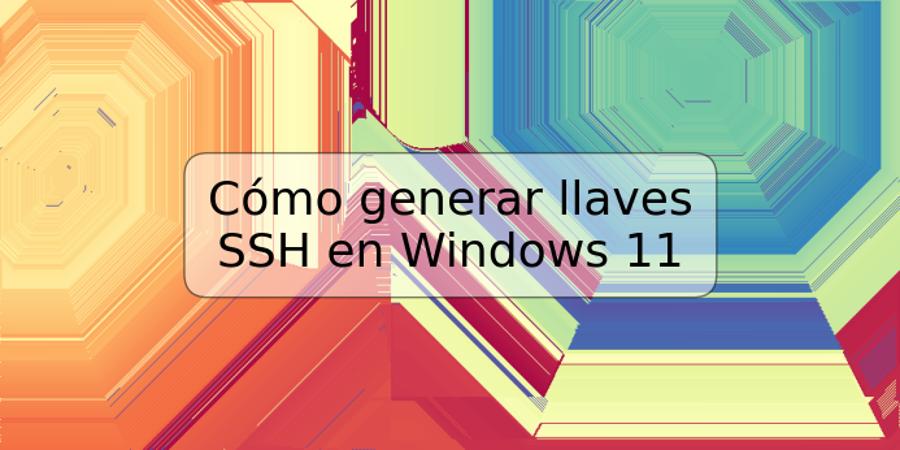 Cómo generar llaves SSH en Windows 11