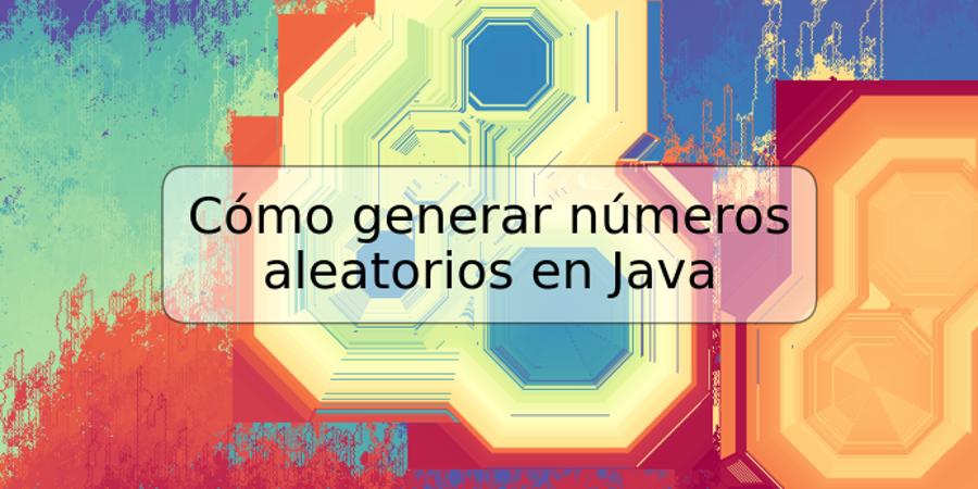 Cómo generar números aleatorios en Java