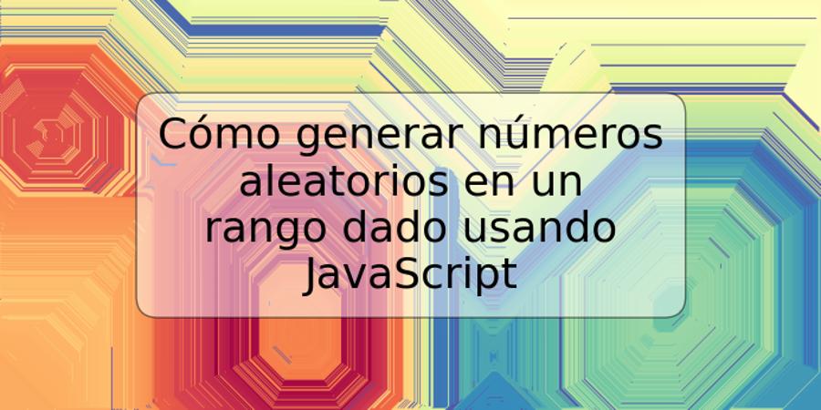 Cómo generar números aleatorios en un rango dado usando JavaScript