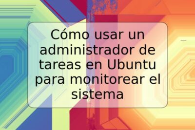 Cómo usar un administrador de tareas en Ubuntu para monitorear el sistema
