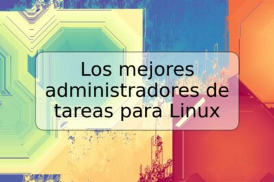 Los mejores administradores de tareas para Linux