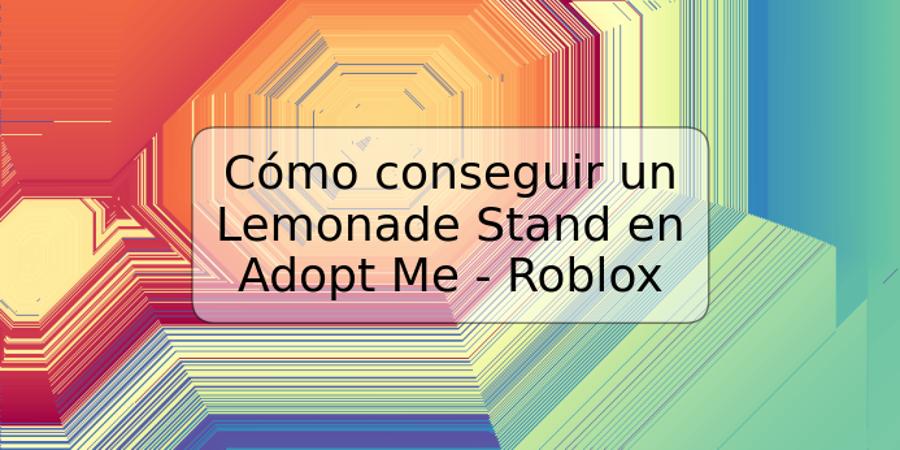 Cómo conseguir un Lemonade Stand en Adopt Me - Roblox