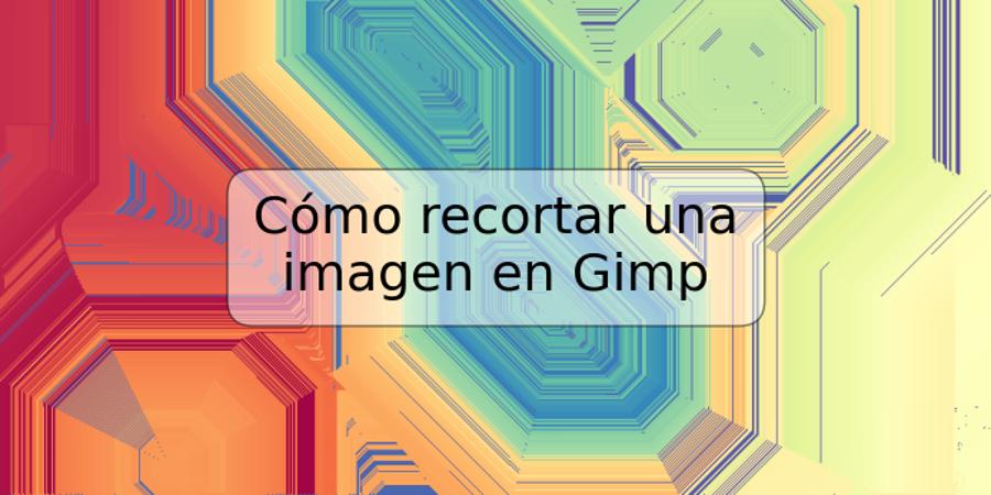 Cómo recortar una imagen en Gimp