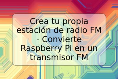Crea tu propia estación de radio FM - Convierte Raspberry Pi en un transmisor FM