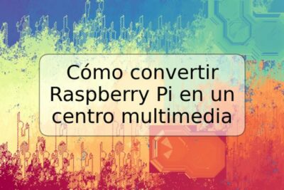 Cómo convertir Raspberry Pi en un centro multimedia