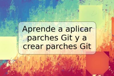 Aprende a aplicar parches Git y a crear parches Git