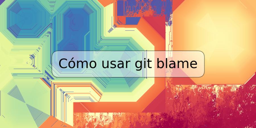 Cómo usar git blame