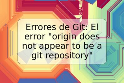 Errores de Git: El error "origin does not appear to be a git repository"