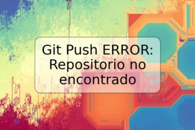 Git Push ERROR: Repositorio no encontrado