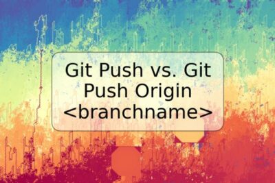 Git Push vs. Git Push Origin