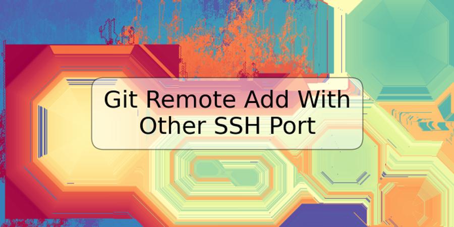 Git Remote Add With Other SSH Port