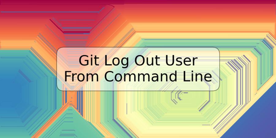 Git Log Out User From Command Line