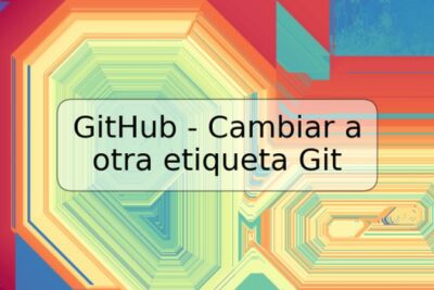 GitHub - Cambiar a otra etiqueta Git