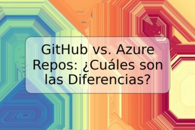 GitHub vs. Azure Repos: ¿Cuáles son las Diferencias?