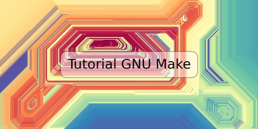 Tutorial GNU Make