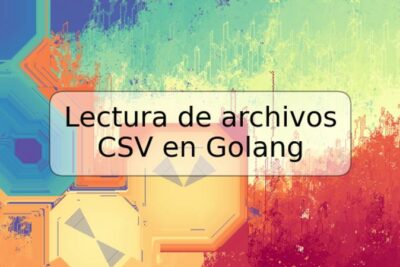 Lectura de archivos CSV en Golang