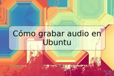 Cómo grabar audio en Ubuntu