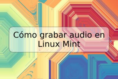 Cómo grabar audio en Linux Mint