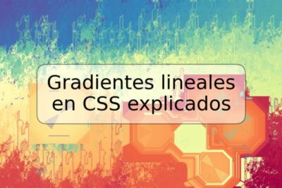 Gradientes lineales en CSS explicados