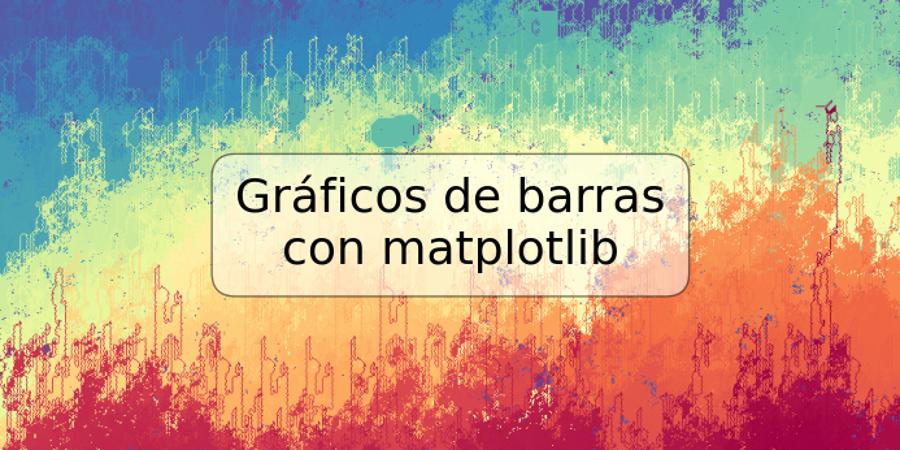 Gráficos de barras con matplotlib