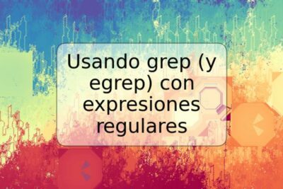 Usando grep (y egrep) con expresiones regulares