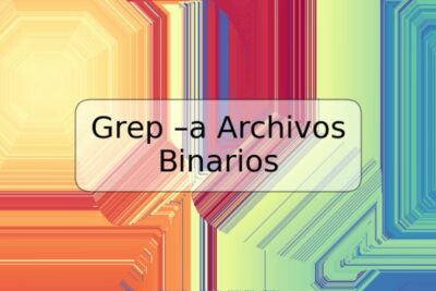 Grep –a Archivos Binarios