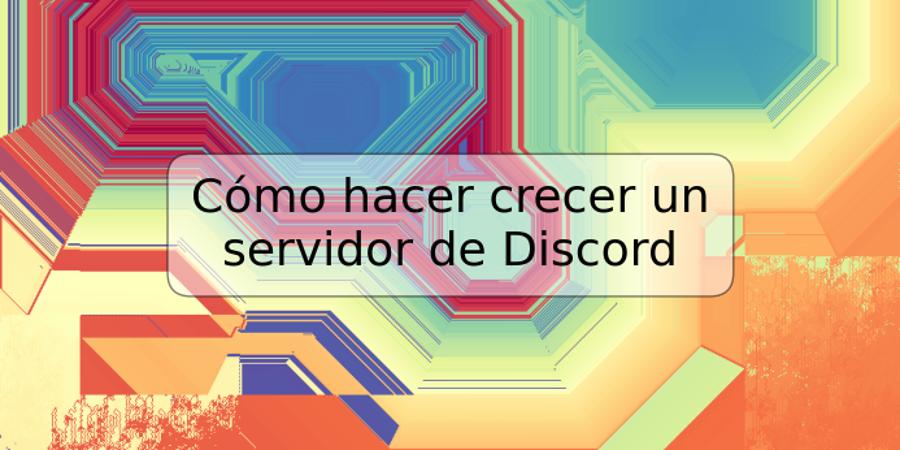 Cómo hacer crecer un servidor de Discord