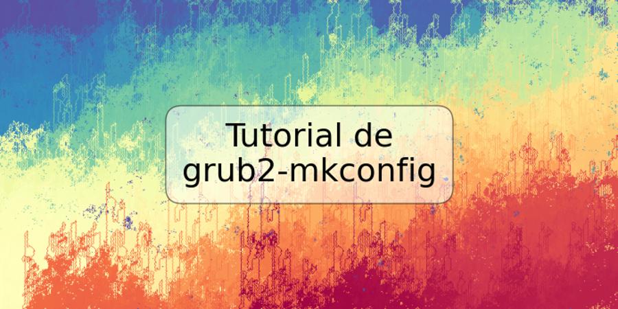 Tutorial de grub2-mkconfig