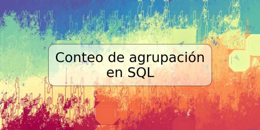 Conteo de agrupación en SQL