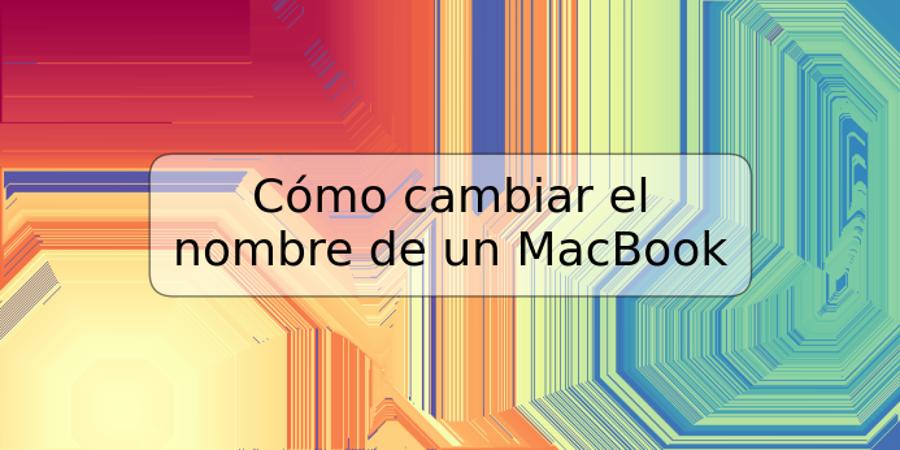 Cómo cambiar el nombre de un MacBook