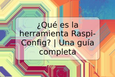 ¿Qué es la herramienta Raspi-Config? | Una guía completa