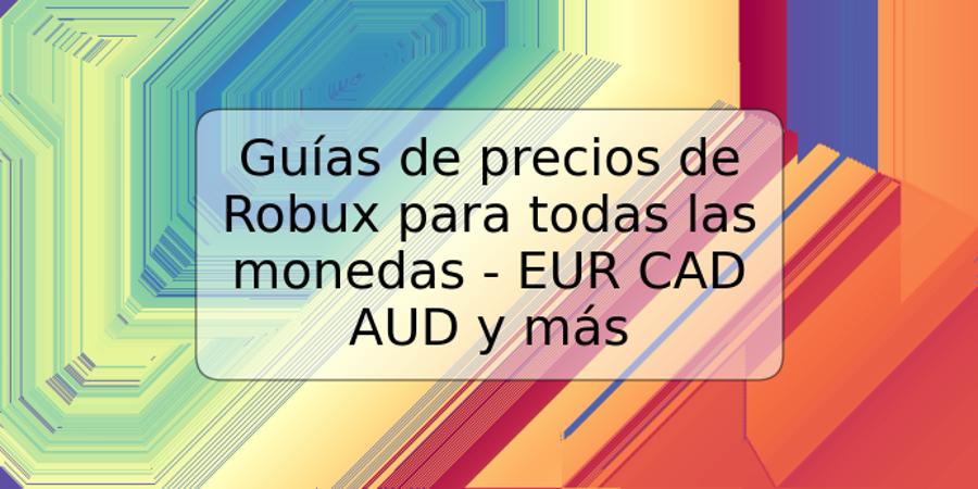 Guías de precios de Robux para todas las monedas - EUR CAD AUD y más