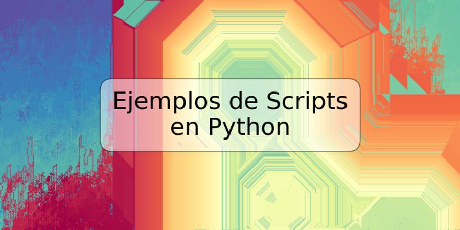 Ejemplos de Scripts en Python